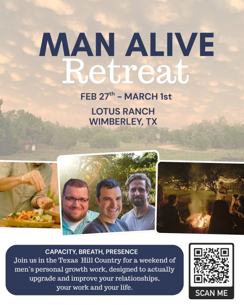 Man Alive men's retreat at Lotus Ranch in Wimberley, TX. Feb 27 - MAR 1